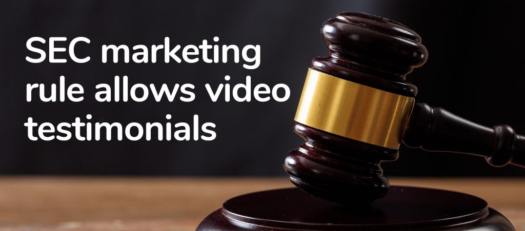 SEC marketing rule now allows financial advisors to use client video testimonials